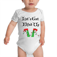 Let's Get Elfed Up Baby Bodysuit | Artistshot