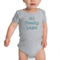 21 Finally Legal Baby Bodysuit | Artistshot