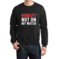 Heresy Not On My Watch Wargaming Crewneck Sweatshirt | Artistshot