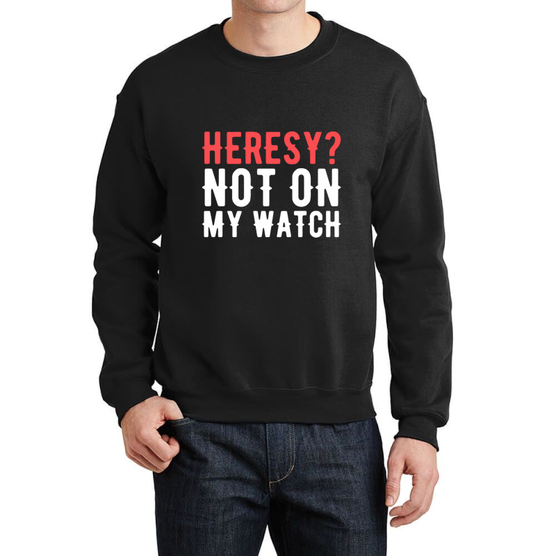 Heresy Not On My Watch Wargaming Crewneck Sweatshirt by Stacyboltonri | Artistshot