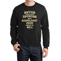 Never Underestimate Radiologist Mom Born In The 80's Crewneck Sweatshirt | Artistshot