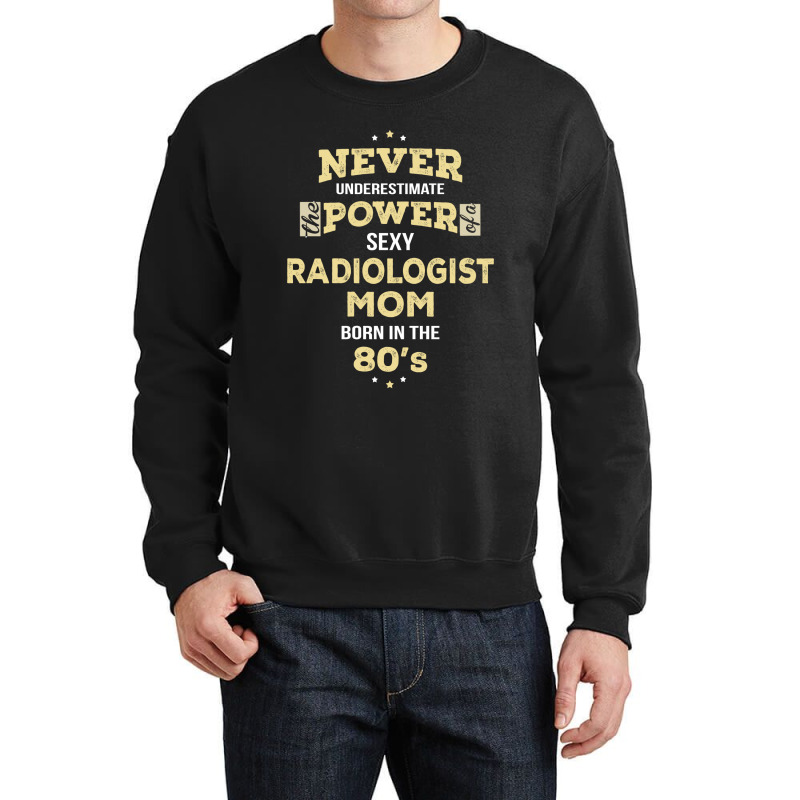 Never Underestimate Radiologist Mom Born In The 80's Crewneck Sweatshirt by thanchashop | Artistshot