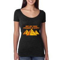 Why Are There Pyramids In Egypt  Good Conversation Starter Women's Triblend Scoop T-shirt | Artistshot