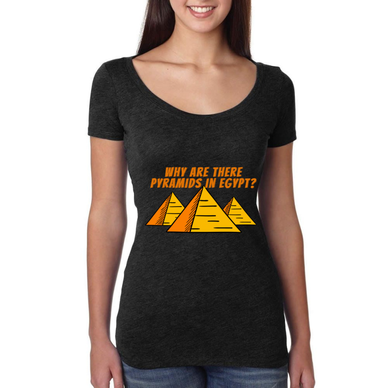 Why Are There Pyramids In Egypt  Good Conversation Starter Women's Triblend Scoop T-shirt by cm-arts | Artistshot