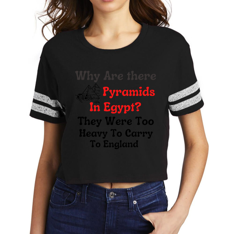 Why Are There Pyramids In Egypt  They Were Too Heavy To Carry To Engla Scorecard Crop Tee by cm-arts | Artistshot