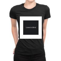 Funny .s. Love Is Blind  . Ladies Fitted T-shirt | Artistshot