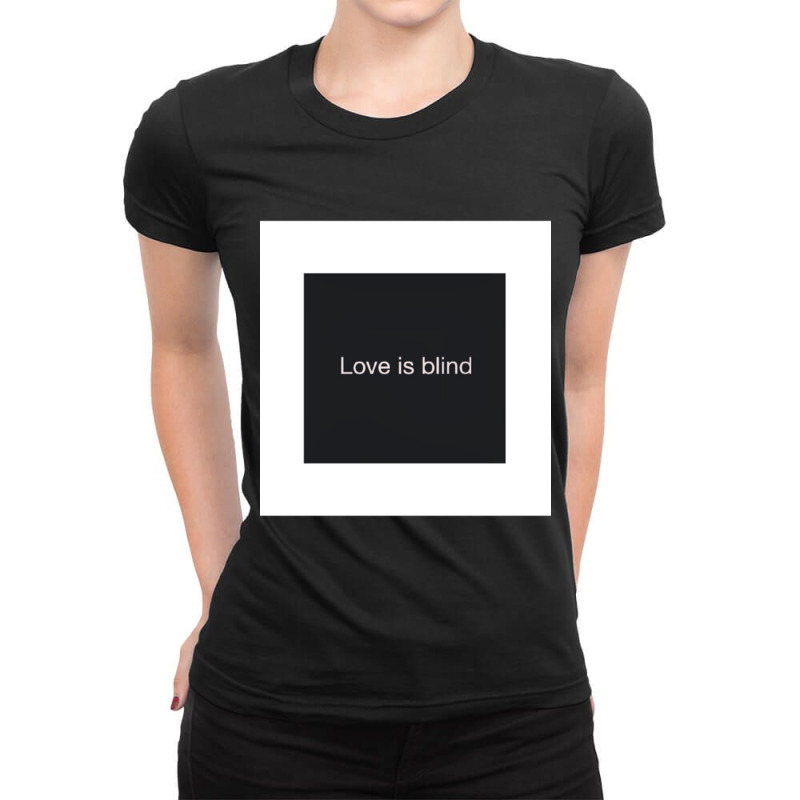 Funny .s. Love Is Blind  . Ladies Fitted T-Shirt by cm-arts | Artistshot