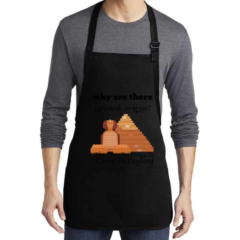 Why Are There Pyramids In Egypt They Were Too Heavy Funny Medium-length Apron | Artistshot