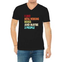 Funny Metal Working And Dogs Lovers Quotes 1 V-neck Tee | Artistshot