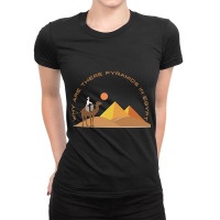 Why Are There Pyramids In Egypt Ladies Fitted T-shirt | Artistshot