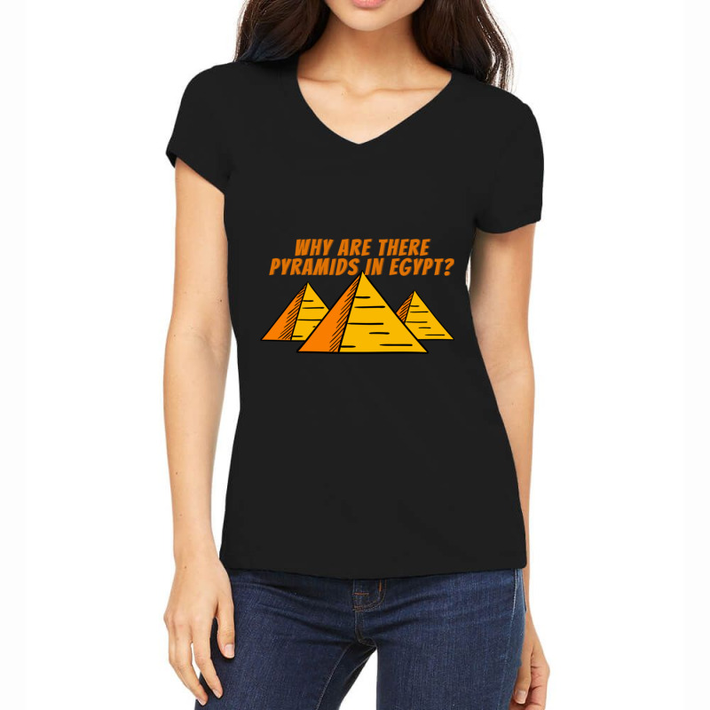 Why Are There Pyramids In Egypt  Good Conversation Starter Women's V-Neck T-Shirt by cm-arts | Artistshot