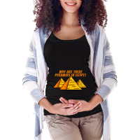 Why Are There Pyramids In Egypt  Good Conversation Starter Maternity Scoop Neck T-shirt | Artistshot