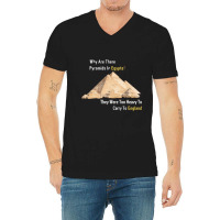 Why Are There Pyramids In Egypt They Were Too Heavy V-neck Tee | Artistshot