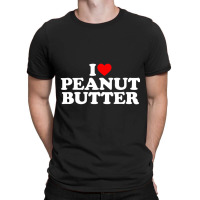 I Love Peanut Butter I Heart Peanut Butter T-shirt | Artistshot