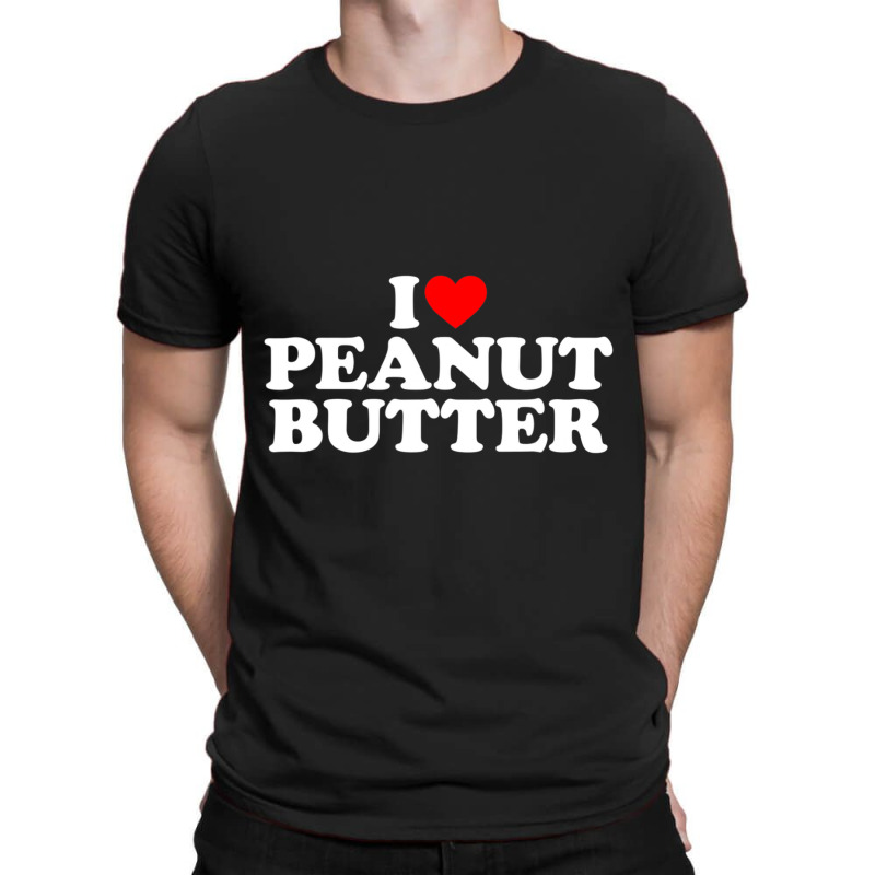 I Love Peanut Butter I Heart Peanut Butter T-shirt | Artistshot