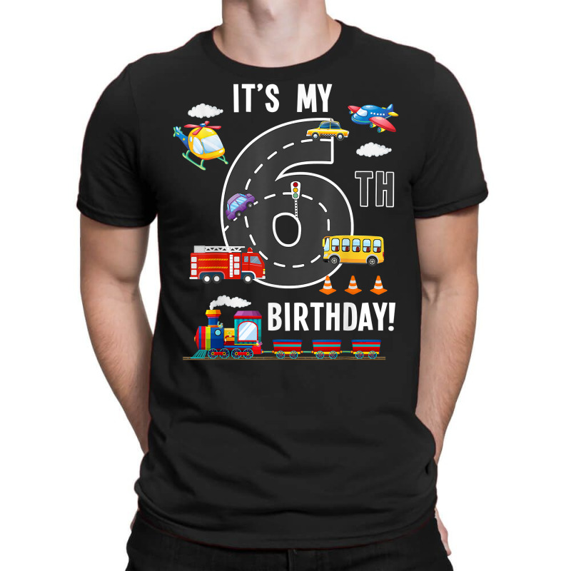 Its My 6th Birthday Boy 6 Bday Train Car Fire Truck Airplane T Shir T-shirt | Artistshot