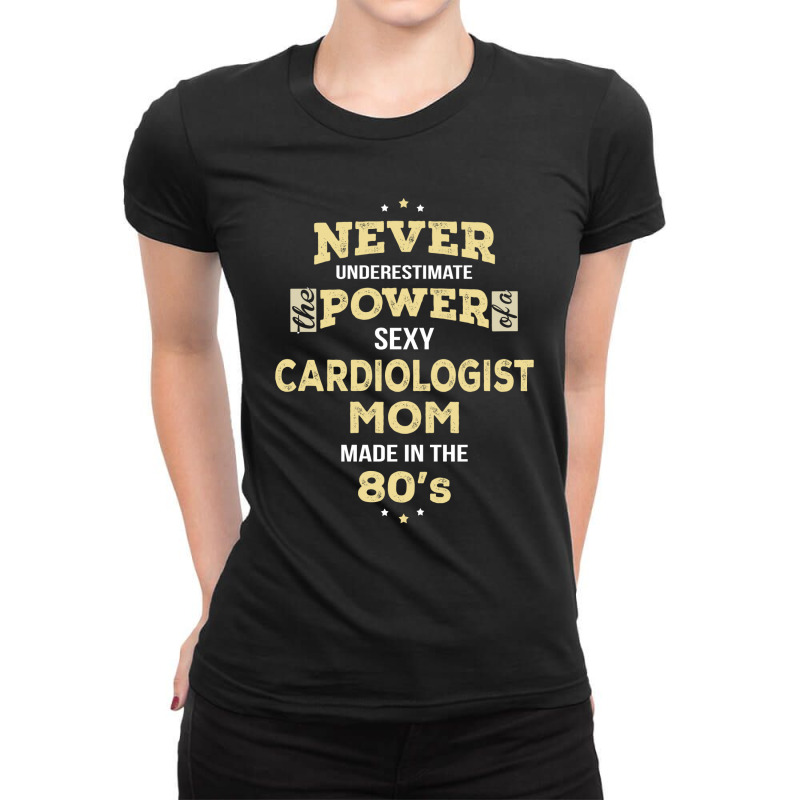 Never Underestimate Cardiologist Mom Made In The 80's Ladies Fitted T-Shirt by thanchashop | Artistshot