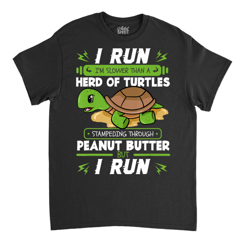 I Run I'm Slower Than A Herd Of Turtles Peanut Butter Classic T-shirt by cm-arts | Artistshot