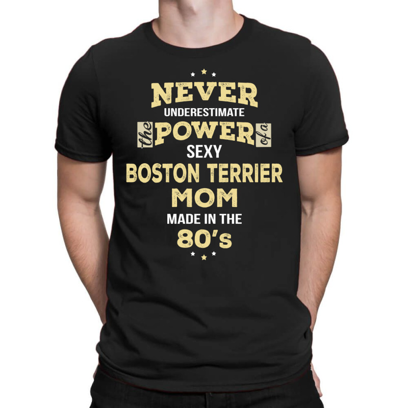 Never Underestimate Boston Terrier Mom Made In The 80's T-shirt | Artistshot