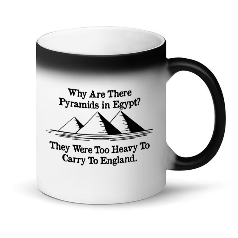 Why Are There Pyramids In Egypt They Were Too Heavy To Carry To Englan Magic Mug | Artistshot