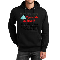 Why Are There Pyramids In Egypt They Were Too Heavy To Carry To Englan Unisex Hoodie | Artistshot