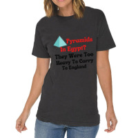 Why Are There Pyramids In Egypt They Were Too Heavy To Carry To Englan Vintage T-shirt | Artistshot