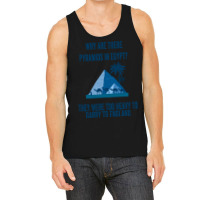 Why Are There Pyramids In Egypt They Were Too Heavy To Garry To Englan Tank Top | Artistshot