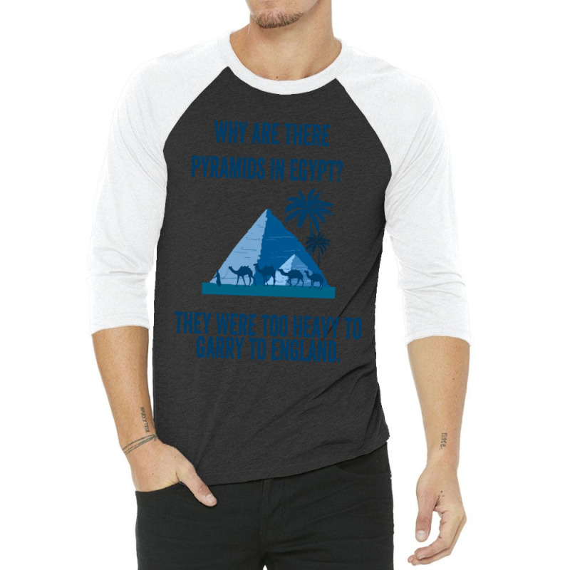 Why Are There Pyramids In Egypt They Were Too Heavy To Garry To Englan 3/4 Sleeve Shirt | Artistshot