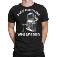 Slot Machine Whisperer Casino Player Gambling Gaming Machine T Shirt T-shirt | Artistshot