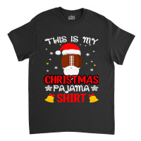 Football This Is My Christmas Pajama Funny Santa Football 412 Classic T-shirt | Artistshot