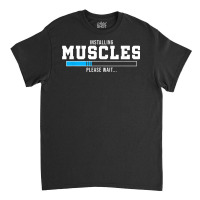 Installing Muscles Please Wait Gym Workout Men Women T Shirt Classic T-shirt | Artistshot