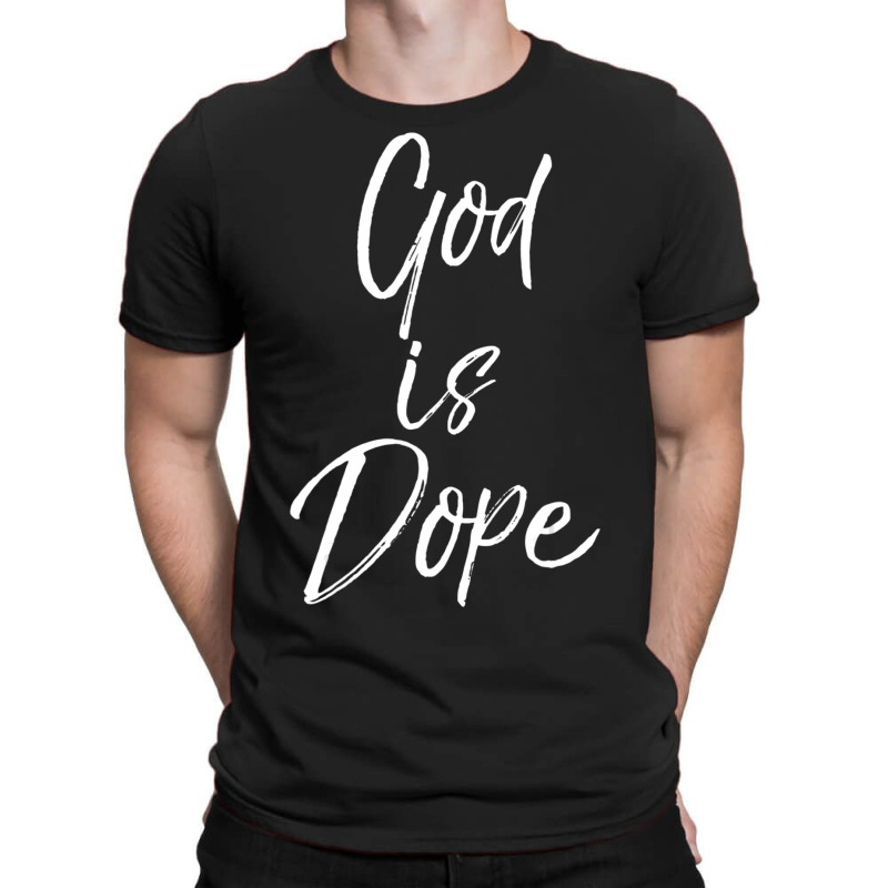 God Is Dope Cute Christian For Teens T-shirt | Artistshot