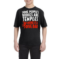 Some People's Bodies Are Temples Mine Is A Dive Bar T Shirt Youth Tee | Artistshot