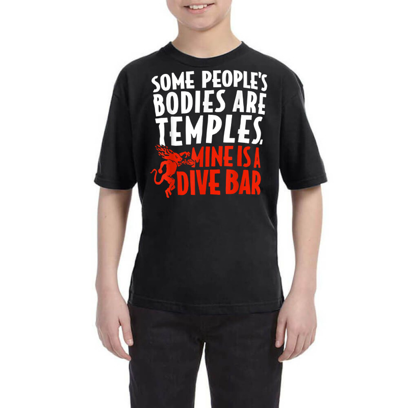 Some People's Bodies Are Temples Mine Is A Dive Bar T Shirt Youth Tee by cm-arts | Artistshot