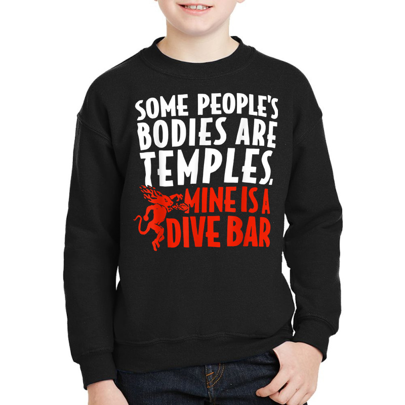 Some People's Bodies Are Temples Mine Is A Dive Bar T Shirt Youth Sweatshirt by cm-arts | Artistshot