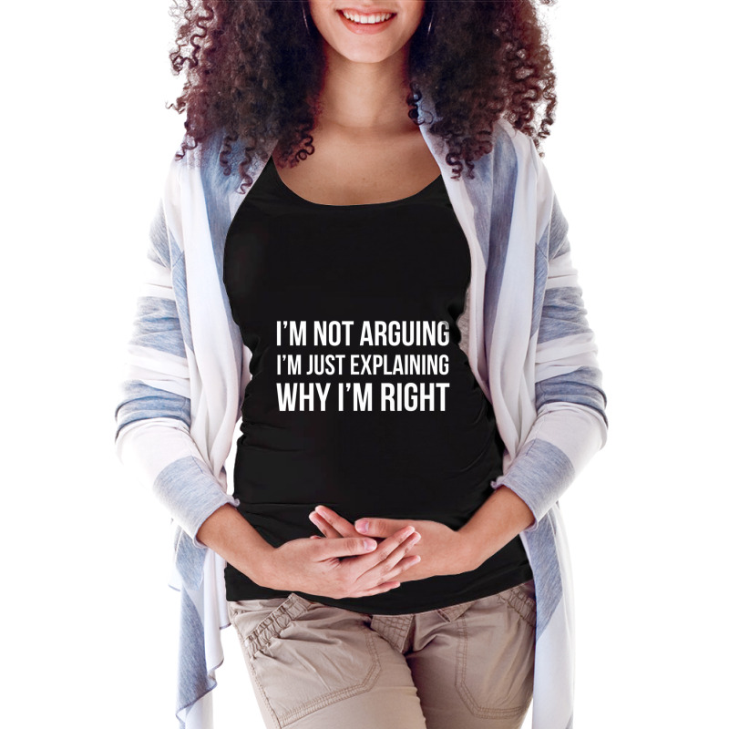 I'm Not Arguing I'm Just Explaining Why I'm Righ Maternity Scoop Neck T-shirt by cm-arts | Artistshot