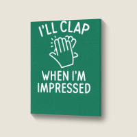 Clap Impressed Portrait Canvas Print | Artistshot