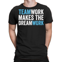 Team Work Makes The Dream Work  Teamwork T Shirt T-shirt | Artistshot