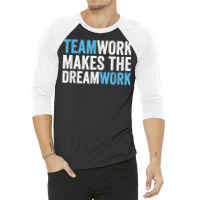 Team Work Makes The Dream Work  Teamwork T Shirt 3/4 Sleeve Shirt | Artistshot