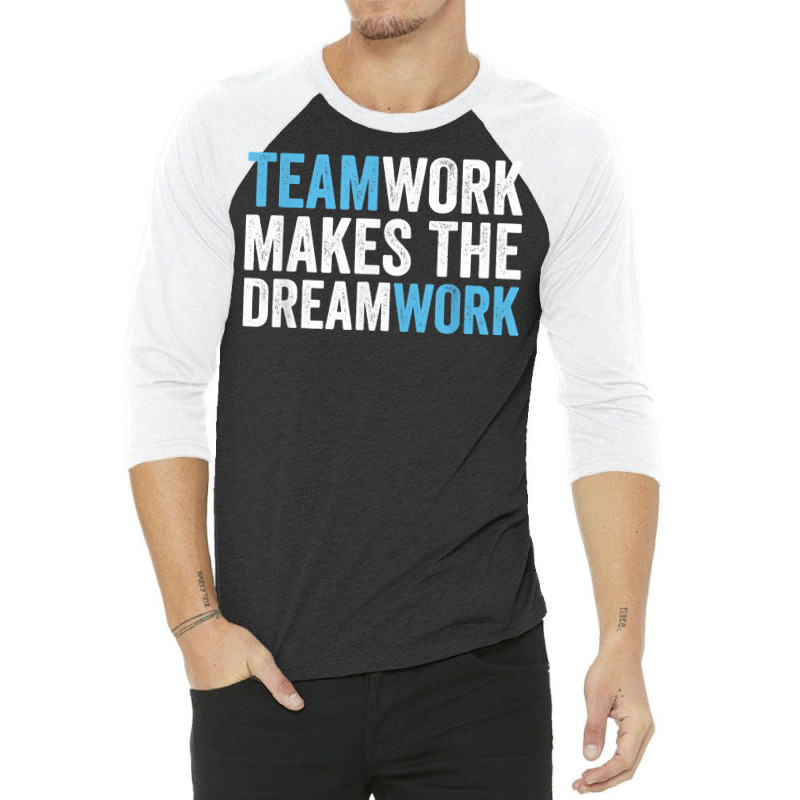 Team Work Makes The Dream Work  Teamwork T Shirt 3/4 Sleeve Shirt by cm-arts | Artistshot