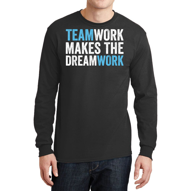 Team Work Makes The Dream Work  Teamwork T Shirt Long Sleeve Shirts by cm-arts | Artistshot