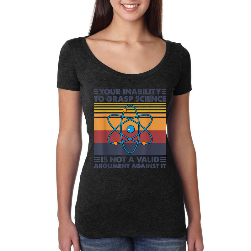 Your Inability To Grasp Science Is Not A Valid Argument T Shirt Women's Triblend Scoop T-shirt by cm-arts | Artistshot