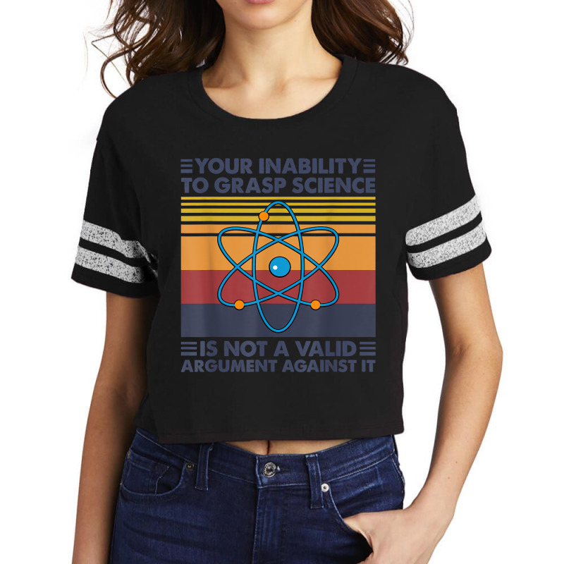 Your Inability To Grasp Science Is Not A Valid Argument T Shirt Scorecard Crop Tee by cm-arts | Artistshot