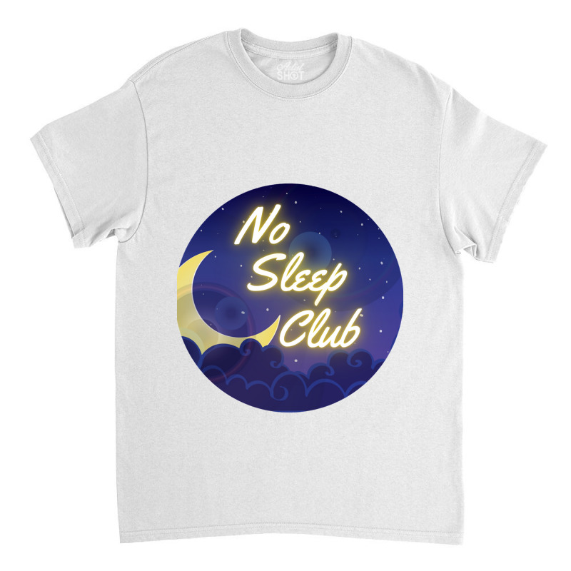 More Awesome Aesthetic No Sleep Club Funny Neon Night Sky Funny Let Me Classic T-shirt by TERRANCECOTT | Artistshot