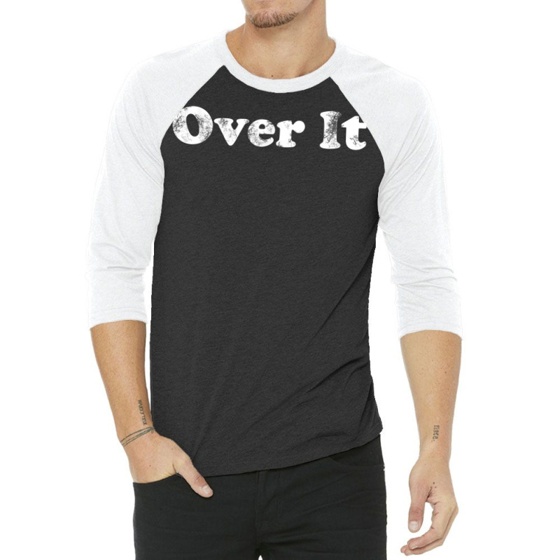 Shirt That Says Over It T Shirt 3/4 Sleeve Shirt | Artistshot