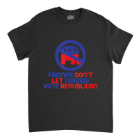 Anti Republican, Pro Democrat Classic T-shirt | Artistshot