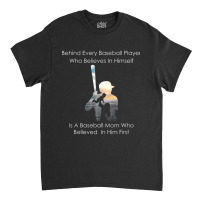 Behind Every Baseball Player Is A Mom That Believes-ndcip Classic T-shirt | Artistshot