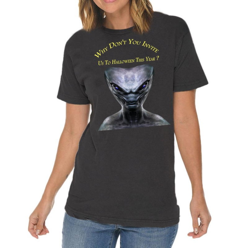 Why Don't You Invite Us, Alien Halloween T Shirt Vintage T-Shirt by judexynuk | Artistshot