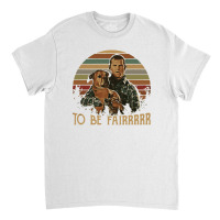 Letterkenny Tribute To Be Fair Ceramic Classic T-shirt | Artistshot