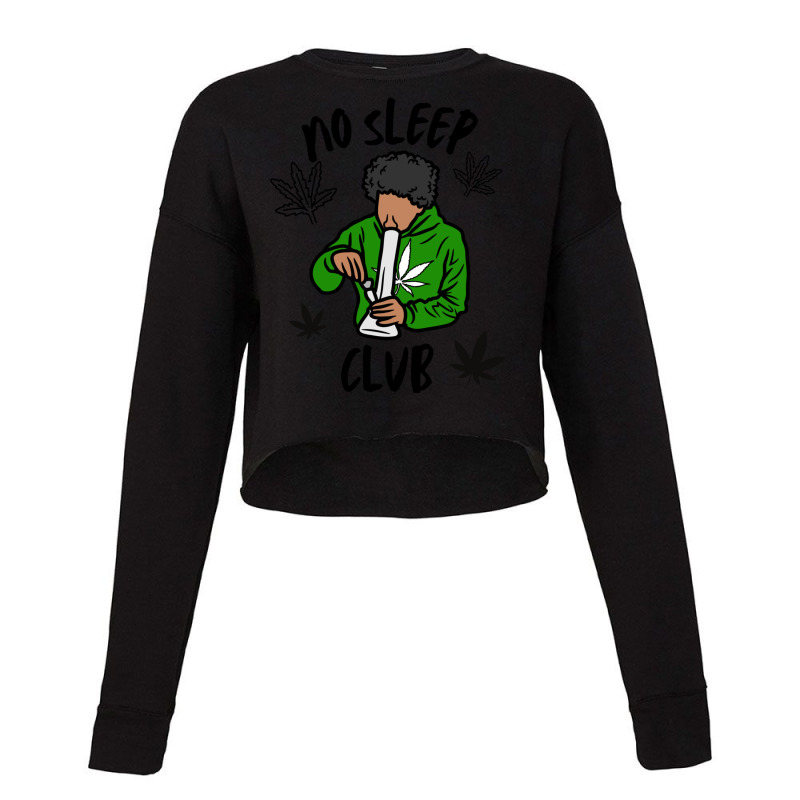 No Sleep Club Club Night Smoke Weed Night Club Drugs Cropped Sweater by TERRANCECOTT | Artistshot